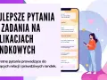 Najlepsze pytania do zadań na aplikacjach randkowych. Konkretne pytania prowadzące do znaczących relacji i prawdziwych randek.