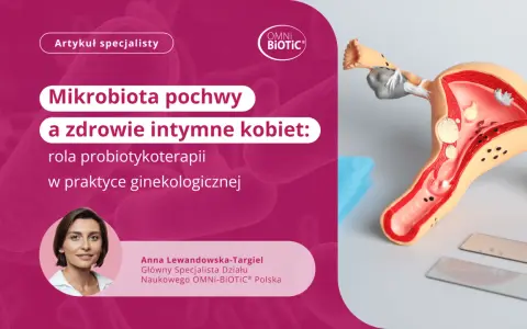 Anna Lewandowska-Targiel o mikrobiomie pochwy i zdrowiu intymnym kobiet. Model układu rozrodczego.
